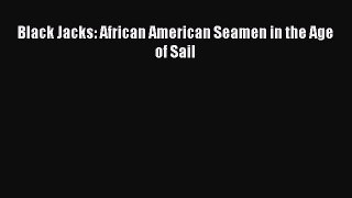 Download Books Black Jacks: African American Seamen in the Age of Sail E-Book Free