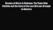Read Books Dreams of Africa in Alabama: The Slave Ship Clotilda and the Story of the Last Africans