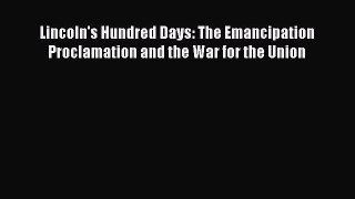 Read Books Lincoln's Hundred Days: The Emancipation Proclamation and the War for the Union