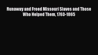 Download Books Runaway and Freed Missouri Slaves and Those Who Helped Them 1763-1865 PDF Free