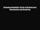 Read Achieving Invisibility: The Art of Architectural Visualization and Rendering Ebook Free