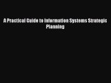 Read A Practical Guide to Information Systems Strategic Planning Ebook Free