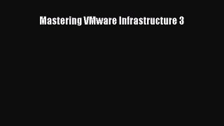Read Mastering VMware Infrastructure 3 Ebook Free
