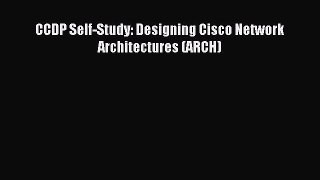 Read CCDP Self-Study: Designing Cisco Network Architectures (ARCH) PDF Free