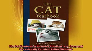 EBOOK ONLINE  The Cat Yearbook A Hilarious Album of Lazy Crazy and Occasionally Purrfect Feline  DOWNLOAD ONLINE