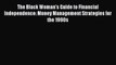Read The Black Woman's Guide to Financial Independence: Money Management Strategies for the