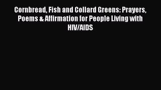 Read Cornbread Fish and Collard Greens: Prayers Poems & Affirmation for People Living with