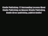 Read Kindle Publishing: 12 Outstanding Lessons About Kindle Publishing on Amazon (Kindle Publishing
