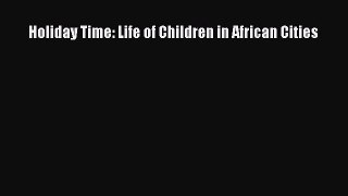 Download Holiday Time: Life of Children in African Cities Ebook Free