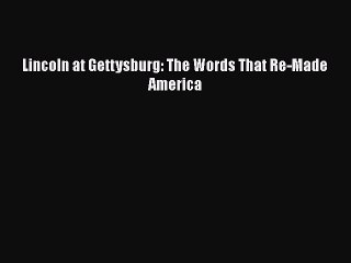 Read Book Lincoln at Gettysburg: The Words That Re-Made America E-Book Free