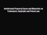Read Book Intellectual Property Cases and Materials on Trademark Copyright and Patent Law E-Book