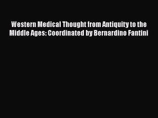 Read Book Western Medical Thought from Antiquity to the Middle Ages: Coordinated by Bernardino