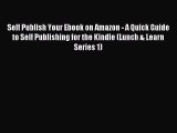 Download Self Publish Your Ebook on Amazon - A Quick Guide to Self Publishing for the Kindle