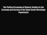 Read Books The Political Economy of Slavery: Studies in the Economy and Society of the Slave