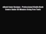 Read eBook Cover Designs - Professional Kindle Book Covers Under 30 Minutes Using Free Tools