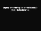 Download Books Arguing about Slavery: The Great Battle in the United States Congress E-Book