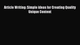 Read Article Writing: Simple ideas for Creating Quality Unique Content Ebook Online