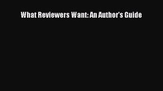 Read What Reviewers Want: An Author's Guide PDF Online