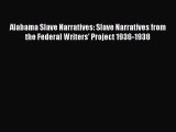 Read Books Alabama Slave Narratives: Slave Narratives from the Federal Writers' Project 1936-1938