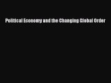 [PDF] Political Economy and the Changing Global Order Read Online