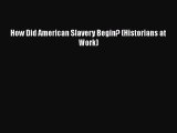 Download Books How Did American Slavery Begin? (Historians at Work) Ebook PDF