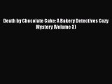 [PDF] Death by Chocolate Cake: A Bakery Detectives Cozy Mystery (Volume 3)  Read Online