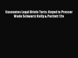 Read Book Casenotes Legal Briefs Torts: Keyed to Prosser Wade Schwartz Kelly & Partlett 12e
