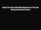 Read Book Acing Tort Law: A Checklist Approach to Tort Law (Acing Law School Series) E-Book