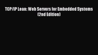 Download TCP/IP Lean: Web Servers for Embedded Systems (2nd Edition) Ebook Online