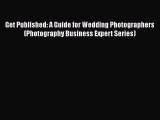 [PDF] Get Published: A Guide for Wedding Photographers (Photography Business Expert Series)