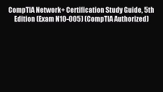 Download CompTIA Network+ Certification Study Guide 5th Edition (Exam N10-005) (CompTIA Authorized)