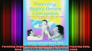 DOWNLOAD FREE Ebooks  Parenting Begins Before Conception A Guide to Preparing Body Mind and Spirit For You and Full EBook