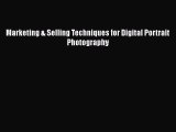 [PDF] Marketing & Selling Techniques for Digital Portrait Photography [Download] Full Ebook