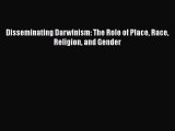 Read Disseminating Darwinism: The Role of Place Race Religion and Gender Ebook Free