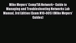 Read Mike Meyers' CompTIA Network+ Guide to Managing and Troubleshooting Networks Lab Manual