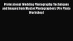 [PDF] Professional Wedding Photography: Techniques and Images from Master Photographers (Pro