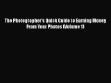 [PDF] The Photographer's Quick Guide to Earning Money From Your Photos (Volume 1) [Read] Full