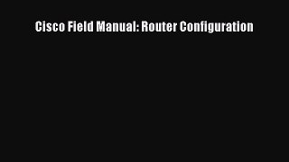Download Cisco Field Manual: Router Configuration PDF Free