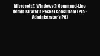 Read MicrosoftÂ® WindowsÂ® Command-Line Administrator's Pocket Consultant (Pro - Administrator's