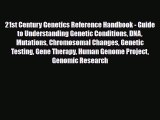 Read 21st Century Genetics Reference Handbook - Guide to Understanding Genetic Conditions DNA