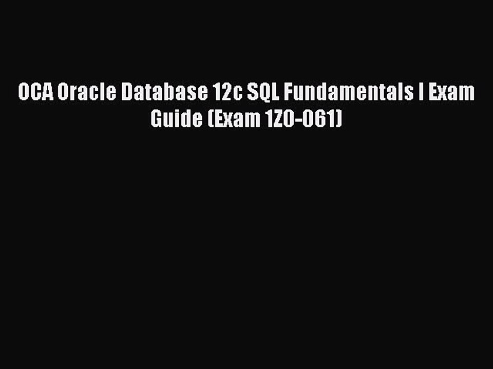 Read OCA Oracle Database 12c SQL Fundamentals I Exam Guide (Exam 1Z0-061) Ebook Free