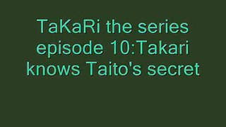 takari the series episode 10:Takari knows Taito's secret
