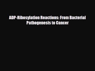 Read ADP-Ribosylation Reactions: From Bacterial Pathogenesis to Cancer PDF Full Ebook