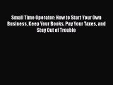 Read Small Time Operator: How to Start Your Own Business Keep Your Books Pay Your Taxes and