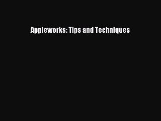 Download Appleworks: Tips and Techniques Ebook Online