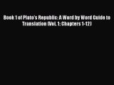 Read Book 1 of Plato's Republic: A Word by Word Guide to Translation (Vol. 1: Chapters 1-12)
