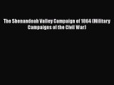 Read Books The Shenandoah Valley Campaign of 1864 (Military Campaigns of the Civil War) Ebook