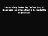 Download Books Southern Lady Yankee Spy: The True Story of Elizabeth Van Lew a Union Agent