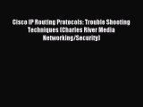 Read Cisco IP Routing Protocols: Trouble Shooting Techniques (Charles River Media Networking/Security)