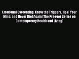 Read Emotional Overeating: Know the Triggers Heal Your Mind and Never Diet Again (The Praeger